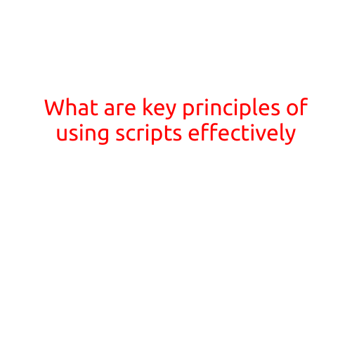 What are the Key Principles of Using Scripts Effectively?