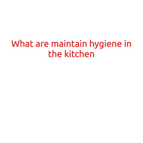 What are the Key Factors to Maintain Hygiene in the Kitchen?