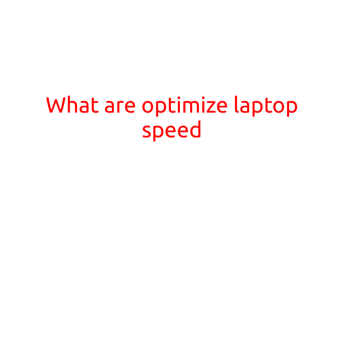 What Are the Best Ways to Optimize Your Laptop Speed?