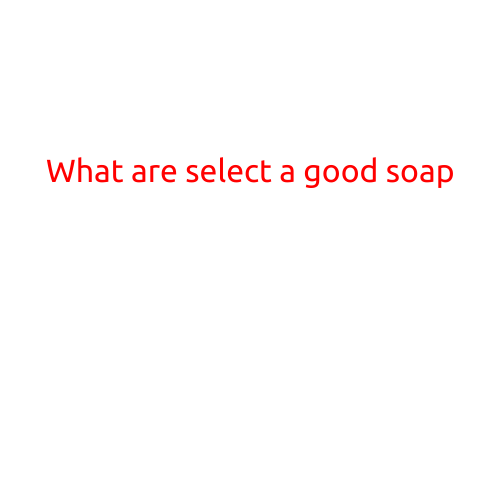 What are the Good Soaps to Select?