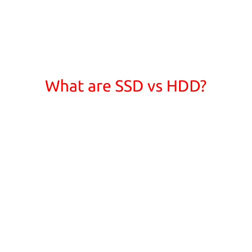 What are SSD vs HDD?