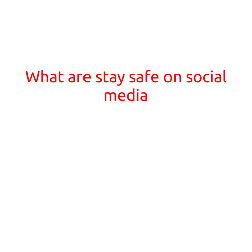 What are the ways to stay safe on Social Media?