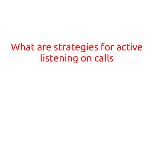 What are Strategies for Active Listening on Calls?