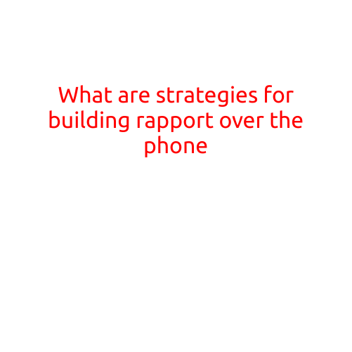 What are Strategies for Building Rapport Over the Phone?