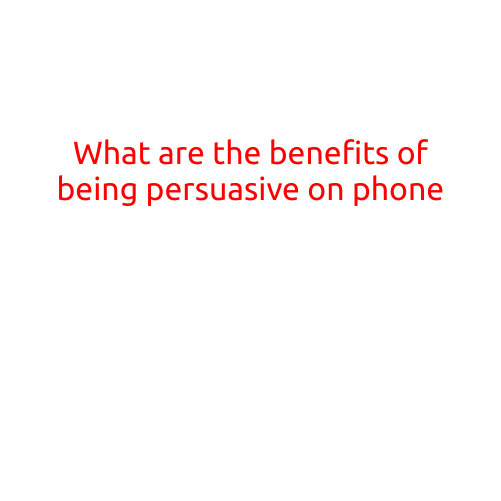 What Are the Benefits of Being Persuasive on Phone?