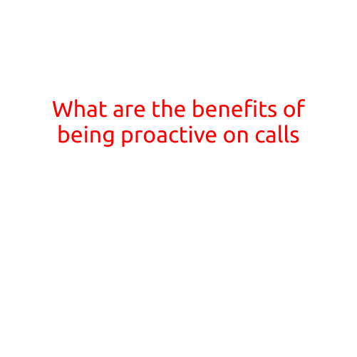 What are the Benefits of Being Proactive on Calls?