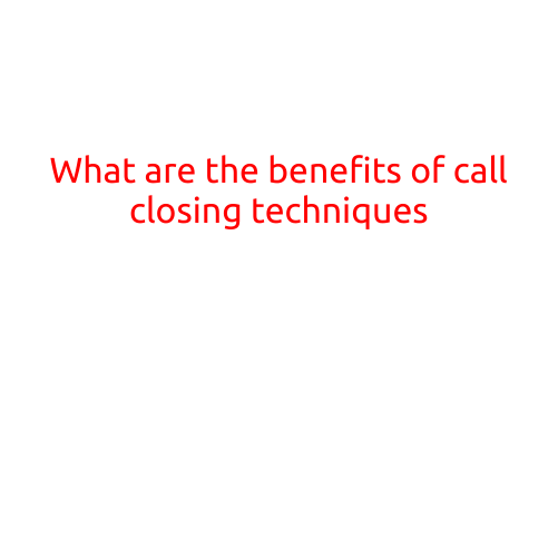 What are the Benefits of Call-Closing Techniques?