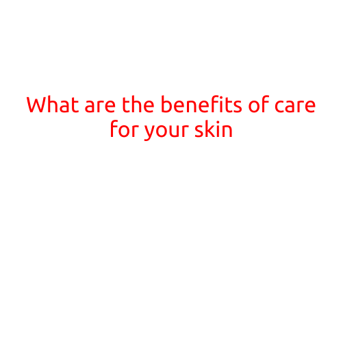 What are the benefits of caring for your skin?