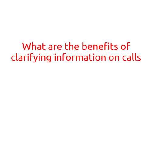 What are the Benefits of Clarifying Information on Calls?