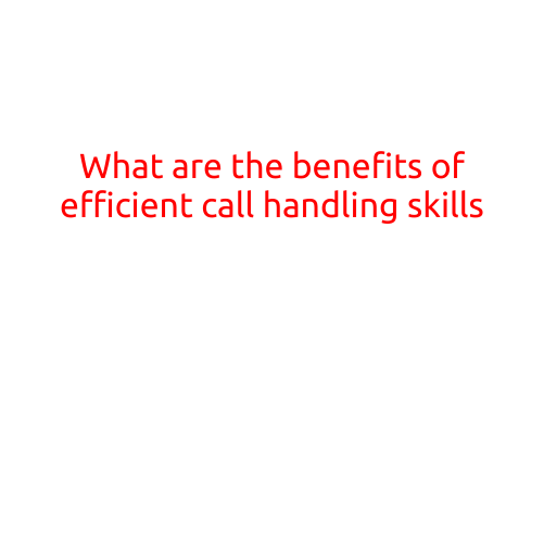 What are the Benefits of Efficient Call Handling Skills?