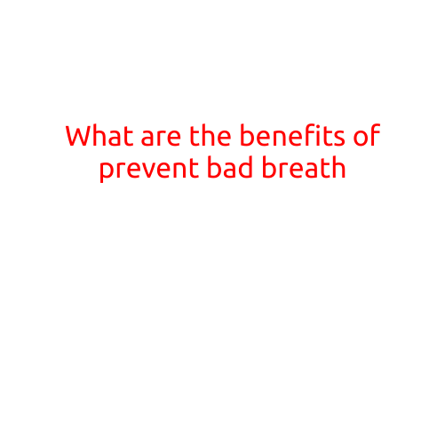 What are the Benefits of Preventing Bad Breath?