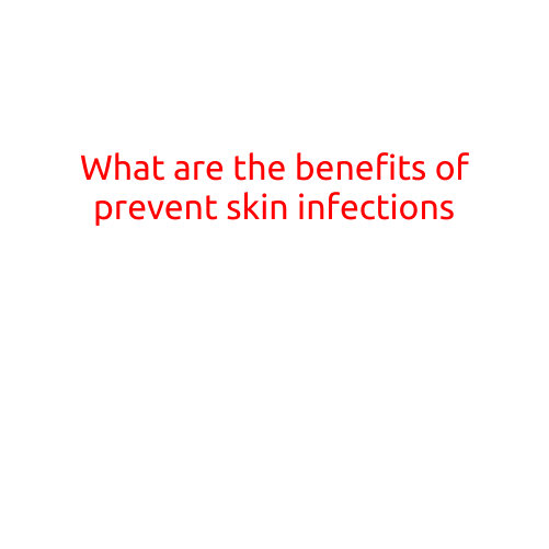 What are the Benefits of Preventing Skin Infections?