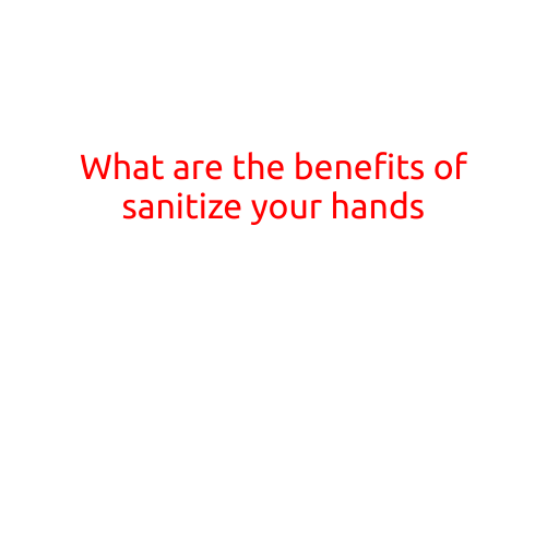 What are the Benefits of Sanitizing Your Hands?