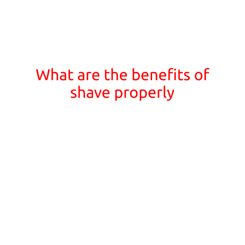 What are the Benefits of Shaving Properly?