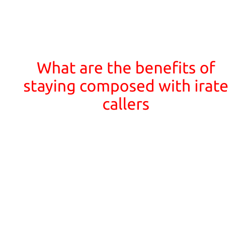 What are the Benefits of Staying Composed with Irate Callers?