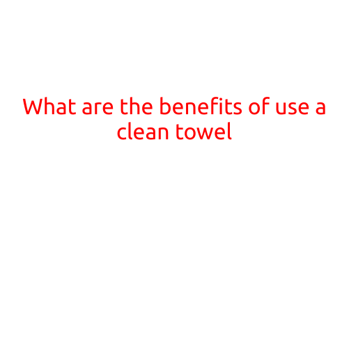 What are the Benefits of Using a Clean Towel?