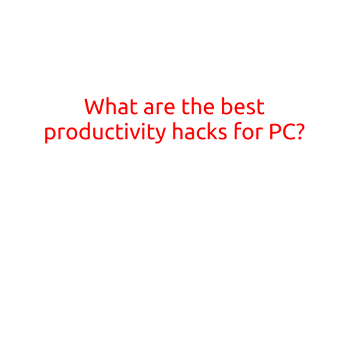 What are the Best Productivity Hacks for PC?