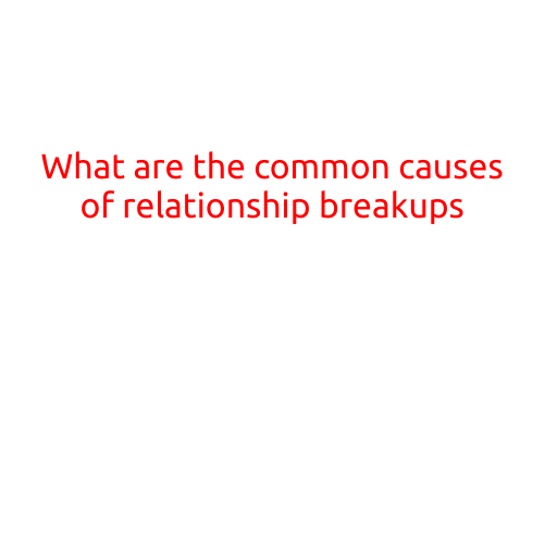 What are the Common Causes of Relationship Breakups?