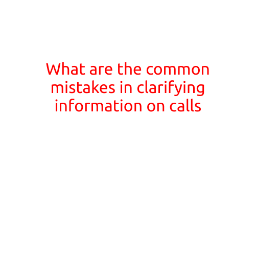 What are the Common Mistakes in Clarifying Information on Calls?