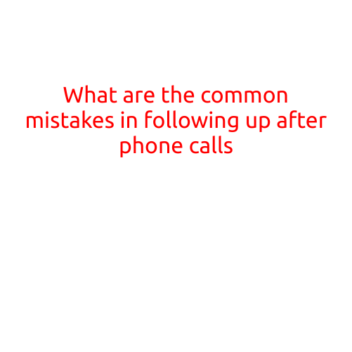 What are the Common Mistakes in Following Up After Phone Calls?