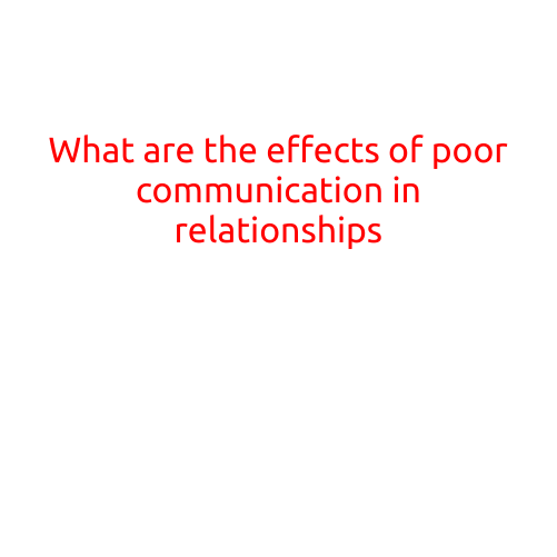 What are the effects of poor communication in relationships?