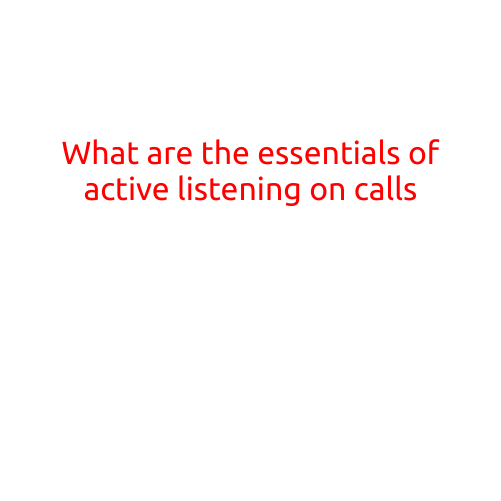 What are the Essentials of Active Listening on Calls?