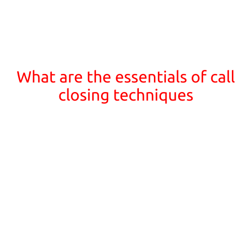 What are the Essentials of Call Closing Techniques?