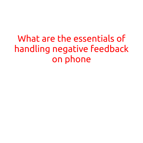 What are the Essentials of Handling Negative Feedback on Phone?