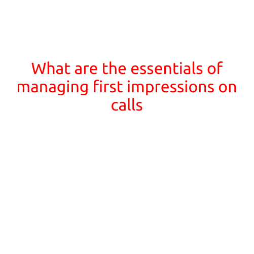 What are the Essentials of Managing First Impressions on Calls?