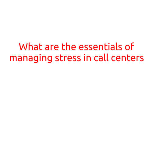 What are the Essentials of Managing Stress in Call Centers?