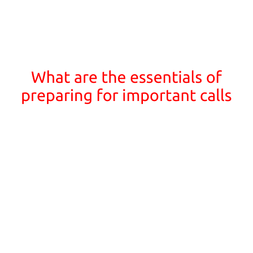 What are the Essentials of Preparing for Important Calls?