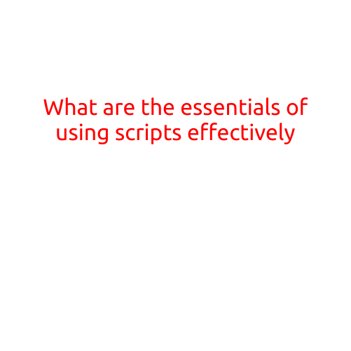 What are the Essentials of Using Scripts Effectively?