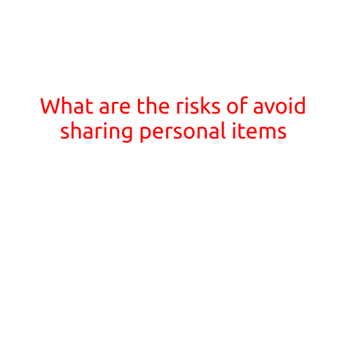 What are the risks of avoiding sharing personal items?