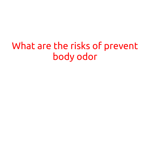 What are the Risks of Preventing Body Odor?