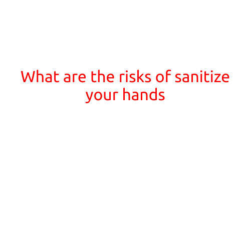 What are the Risks of Sanitizing Your Hands?