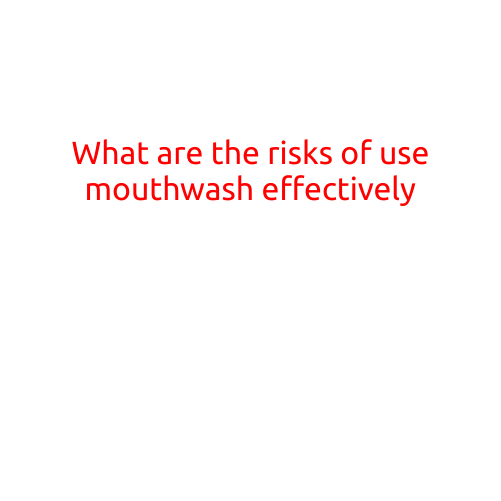 What are the Risks of Using Mouthwash: Understanding the Potential Consequences