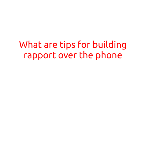 What are Tips for Building Rapport Over the Phone?