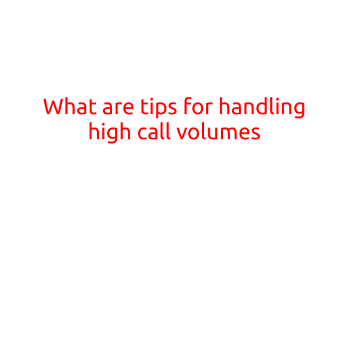 What are Tips for Handling High Call Volumes?