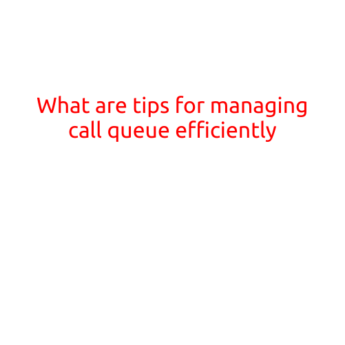 What are Tips for Managing a Call Queue Efficiently?