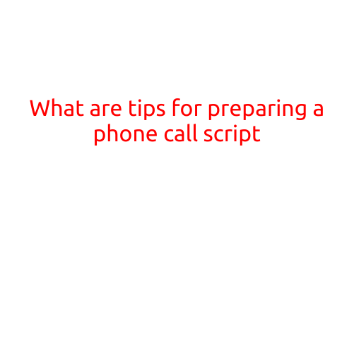 What are Tips for Preparing a Phone Call Script?