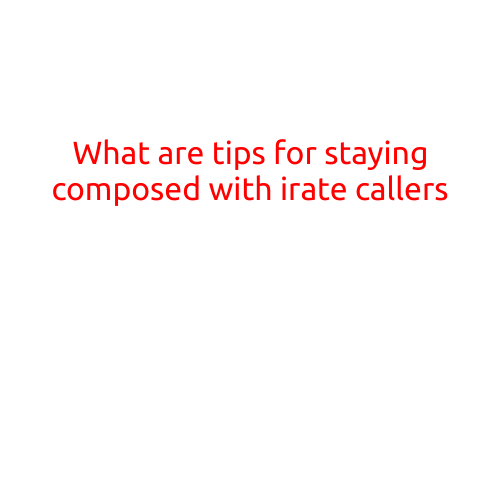 What are Tips for Staying Composed with Irate Callers?