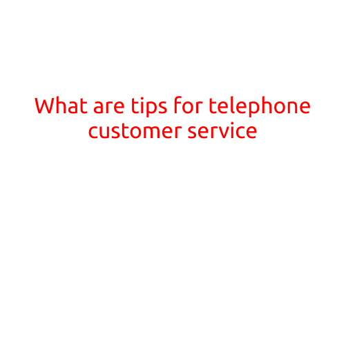 What are Tips for Telephone Customer Service?