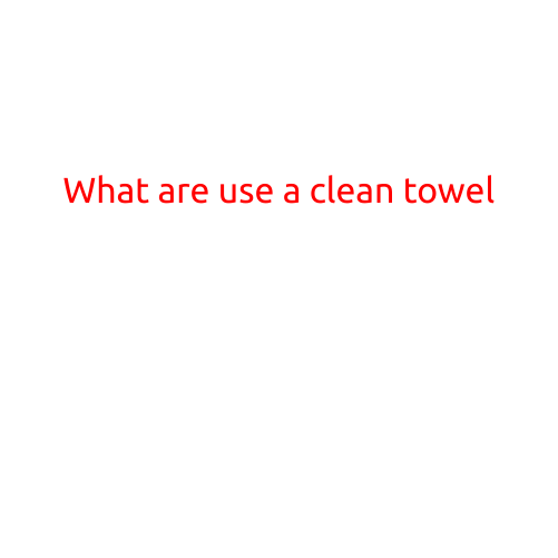 What Are the Uses of a Clean Towel?