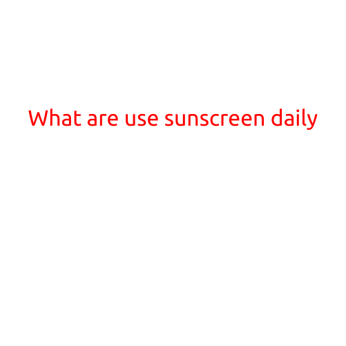 What are the Uses of Sunscreen Daily?