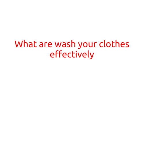 What are the Tips to Wash Your Clothes Effectively?