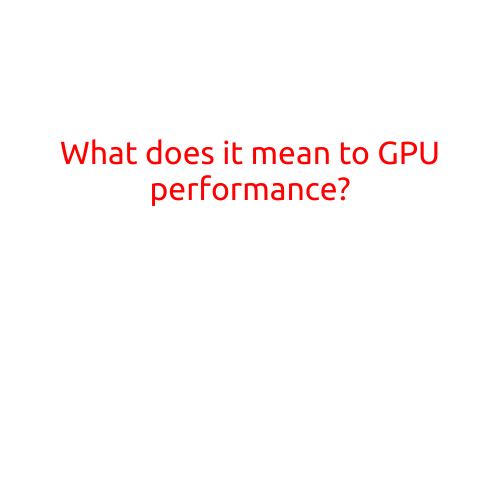 What Does it Mean to GPU Performance?