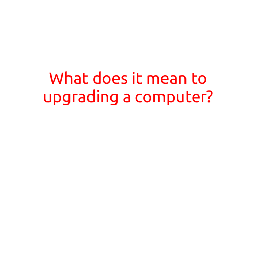 What Does It Mean to Upgrade a Computer?