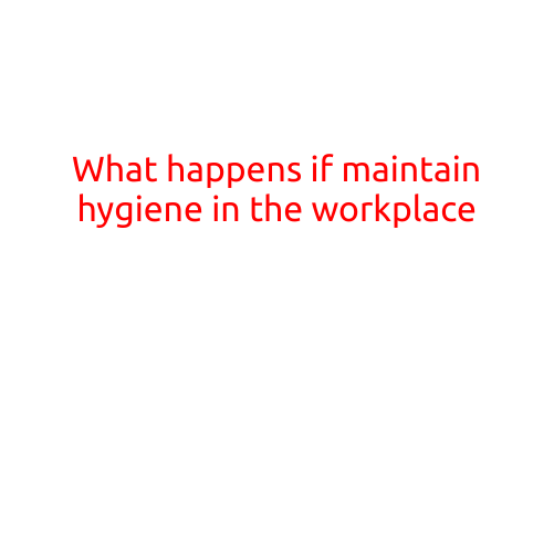 What Happens If You Maintain Hygiene in the Workplace?