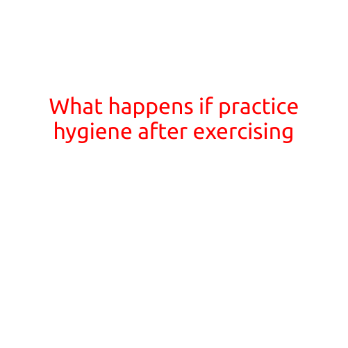 What Happens If You Practice Good Hygiene After Exercising