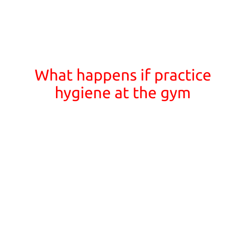 What Happens If You Practice Good Hygiene at the Gym